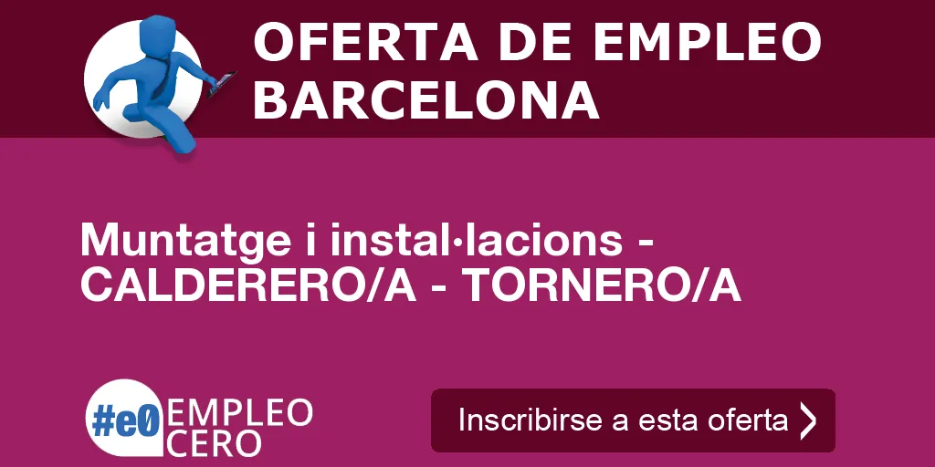 Muntatge i instal·lacions - CALDERERO/A - TORNERO/A