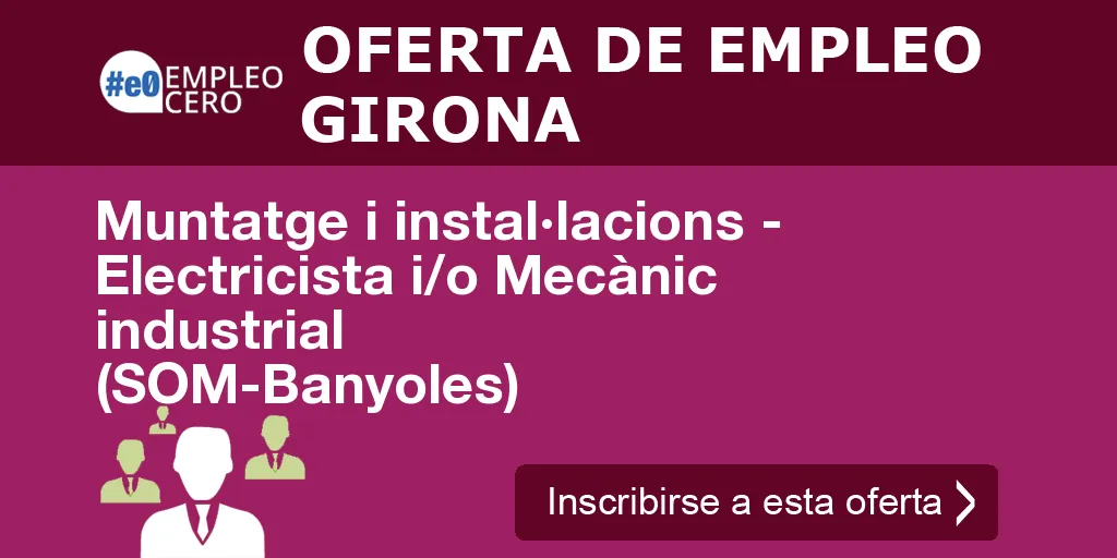 Muntatge i instal·lacions - Electricista i/o Mecànic industrial (SOM-Banyoles)