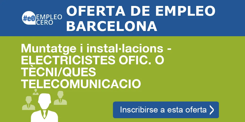 Muntatge i instal·lacions - ELECTRICISTES OFIC. O TÈCNI/QUES TELECOMUNICACIO Muntatge i instal·lacions - ELECTRICISTES OFIC. O TÈCNI/QUES TELECOMUNICACIO