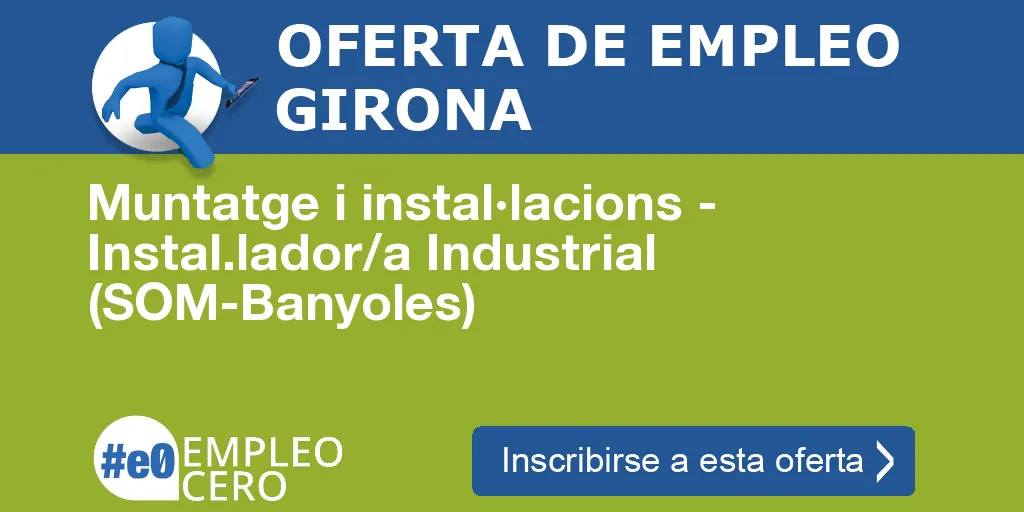 Muntatge i instal·lacions - Instal.lador/a Industrial (SOM-Banyoles) Muntatge i instal·lacions - Instal.lador/a Industrial (SOM-Banyoles)