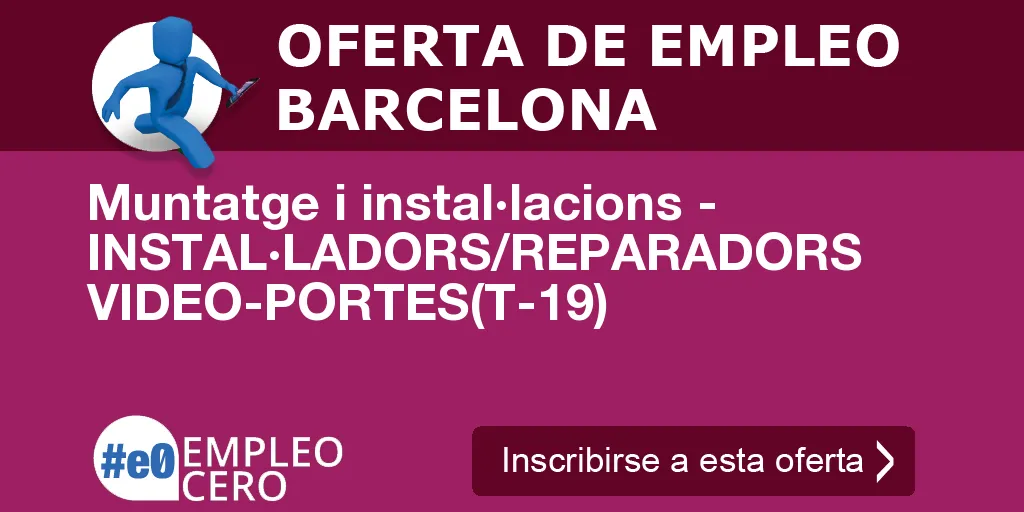 Muntatge i instal·lacions - INSTAL·LADORS/REPARADORS VIDEO-PORTES(T-19) Muntatge i instal·lacions - INSTAL·LADORS/REPARADORS VIDEO-PORTES(T-19)