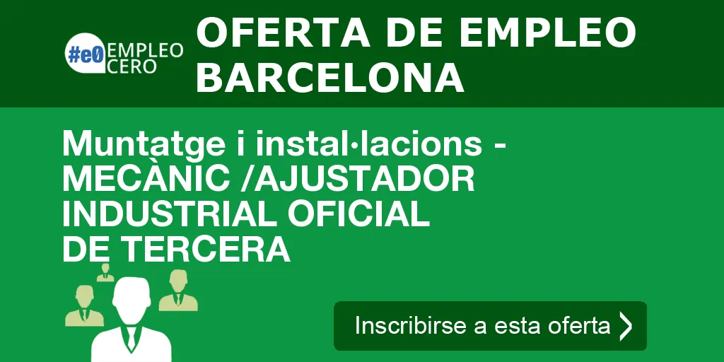 Muntatge i instal·lacions - MECÀNIC /AJUSTADOR INDUSTRIAL OFICIAL DE TERCERA Muntatge i instal·lacions - MECÀNIC /AJUSTADOR INDUSTRIAL OFICIAL DE TERCERA