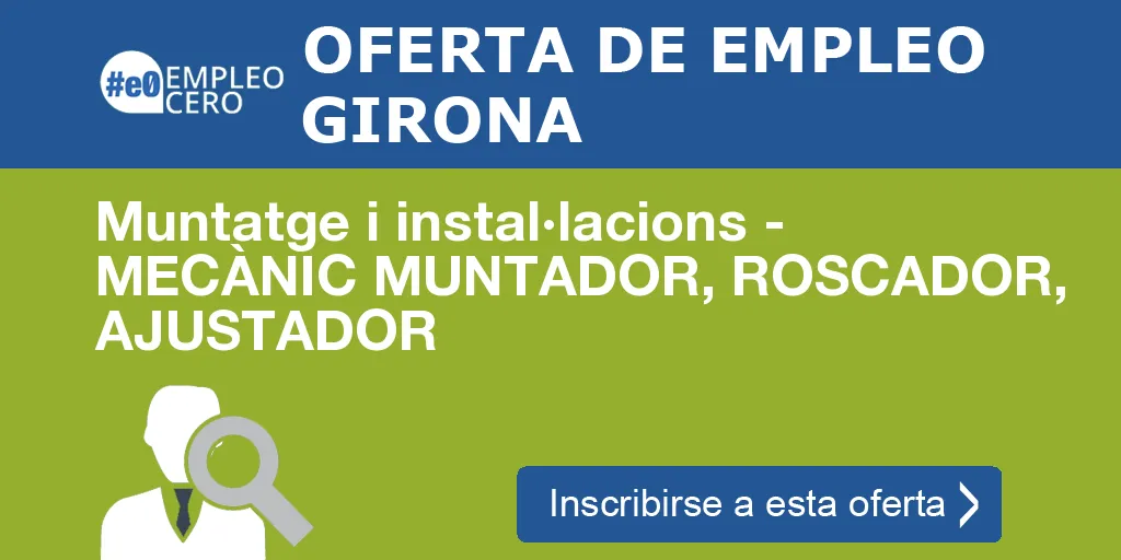 Muntatge i instal·lacions - MECÀNIC MUNTADOR, ROSCADOR, AJUSTADOR