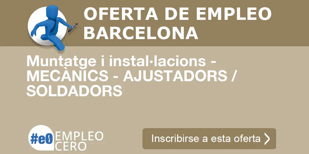 Muntatge i instal·lacions - MECÀNICS - AJUSTADORS / SOLDADORS Muntatge i instal·lacions - MECÀNICS - AJUSTADORS / SOLDADORS