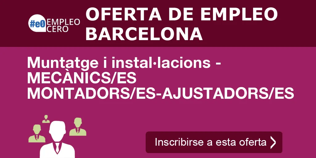Muntatge i instal·lacions - MECÀNICS/ES MONTADORS/ES-AJUSTADORS/ES Muntatge i instal·lacions - MECÀNICS/ES MONTADORS/ES-AJUSTADORS/ES