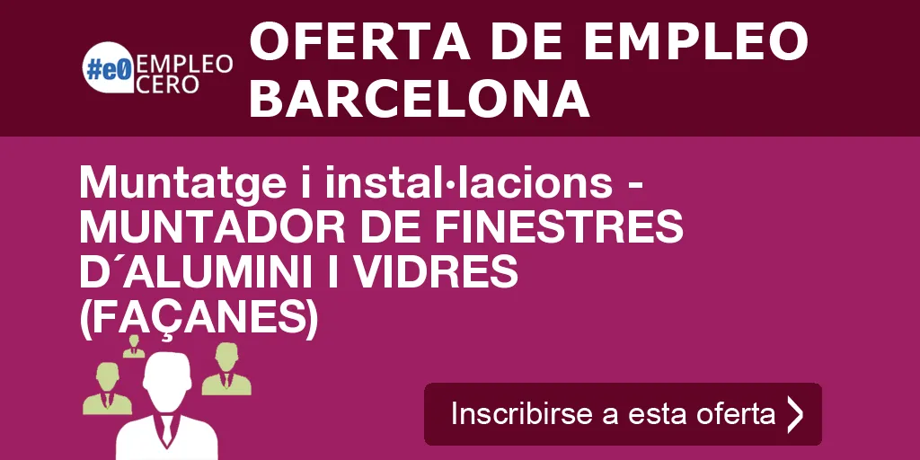 Muntatge i instal·lacions - MUNTADOR DE FINESTRES D´ALUMINI I VIDRES (FAÇANES) Muntatge i instal·lacions - MUNTADOR DE FINESTRES D´ALUMINI I VIDRES (FAÇANES)