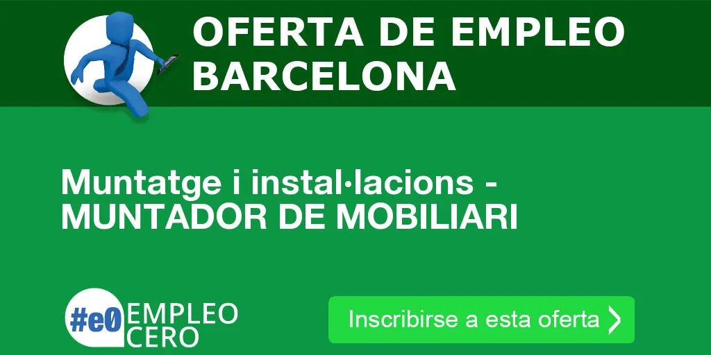 Muntatge i instal·lacions - MUNTADOR DE MOBILIARI Muntatge i instal·lacions - MUNTADOR DE MOBILIARI