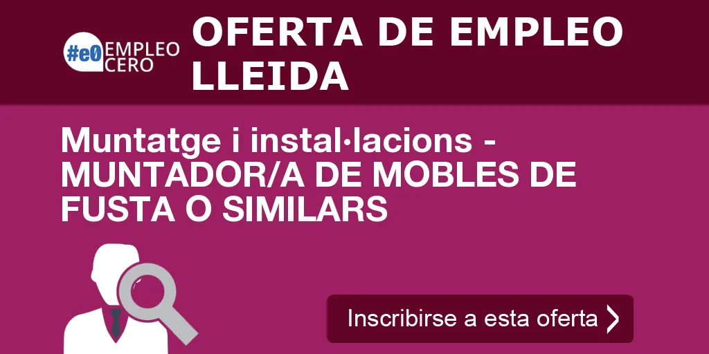 Muntatge i instal·lacions - MUNTADOR/A DE MOBLES DE FUSTA O SIMILARS Muntatge i instal·lacions - MUNTADOR/A DE MOBLES DE FUSTA O SIMILARS