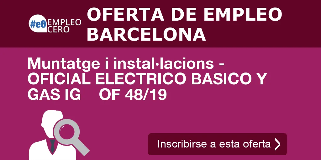Muntatge i instal·lacions - OFICIAL ELECTRICO BASICO Y GAS IG OF 48/19 Muntatge i instal·lacions - OFICIAL ELECTRICO BASICO Y GAS IG OF 48/19