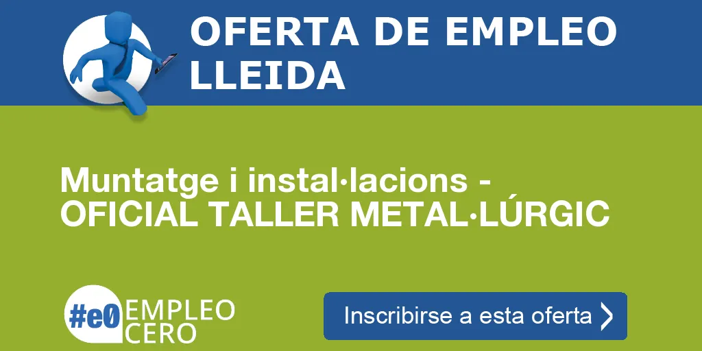 Muntatge i instal·lacions - OFICIAL TALLER METAL·LÚRGIC Muntatge i instal·lacions - OFICIAL TALLER METAL·LÚRGIC