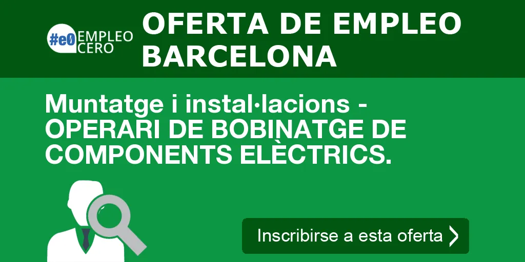 Muntatge i instal·lacions - OPERARI DE BOBINATGE DE COMPONENTS ELÈCTRICS.