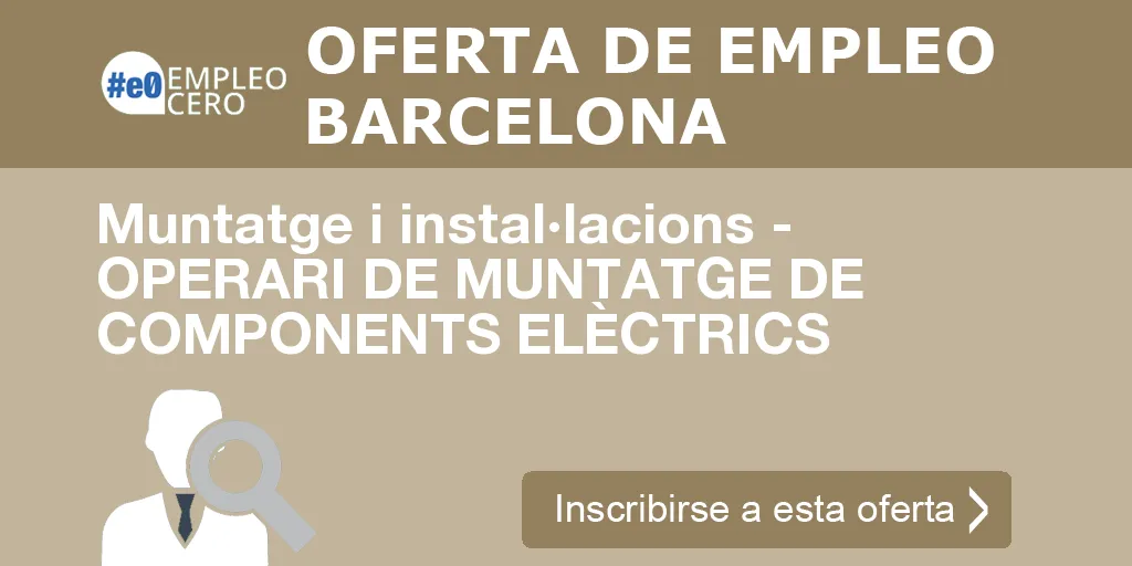 Muntatge i instal·lacions - OPERARI DE MUNTATGE DE COMPONENTS ELÈCTRICS Muntatge i instal·lacions - OPERARI DE MUNTATGE DE COMPONENTS ELÈCTRICS