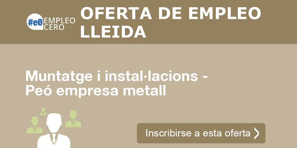 Muntatge i instal·lacions - Peó empresa metall Muntatge i instal·lacions - Peó empresa metall