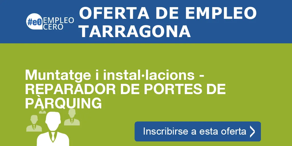 Muntatge i instal·lacions - REPARADOR DE PORTES DE PÀRQUING Muntatge i instal·lacions - REPARADOR DE PORTES DE PÀRQUING