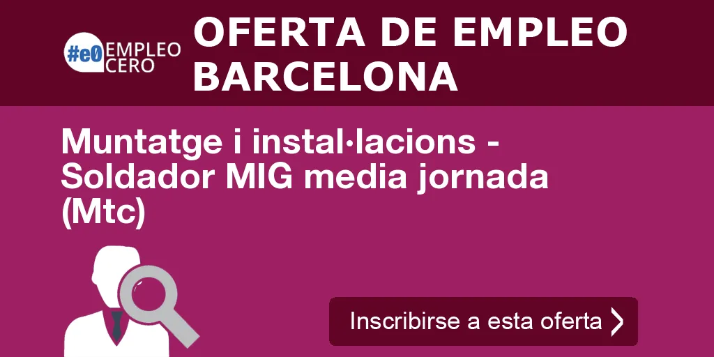 Muntatge i instal·lacions - Soldador MIG media jornada (Mtc) Muntatge i instal·lacions - Soldador MIG media jornada (Mtc)