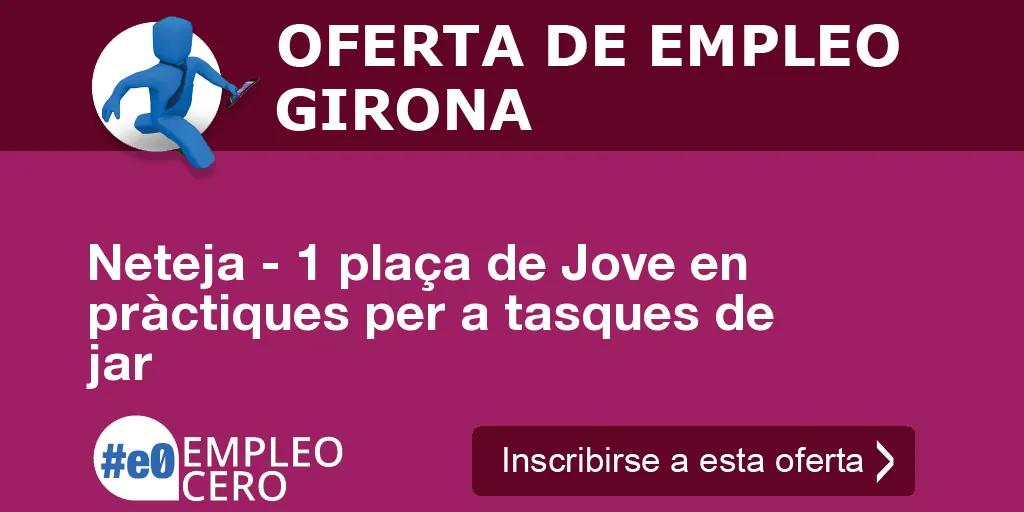 Neteja - 1 plaça de Jove en pràctiques per a tasques de jar Neteja - 1 plaça de Jove en pràctiques per a tasques de jar