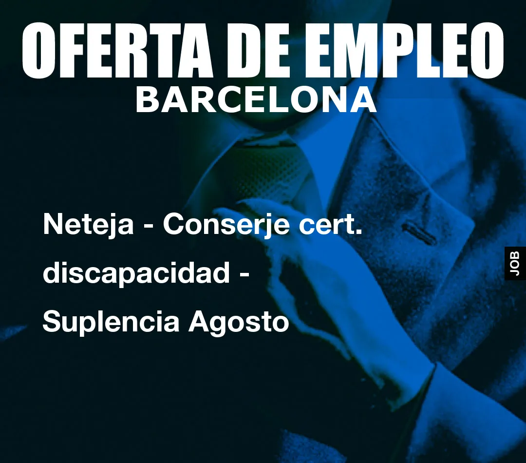 Neteja - Conserje cert. discapacidad - Suplencia Agosto Neteja - Conserje cert. discapacidad - Suplencia Agosto