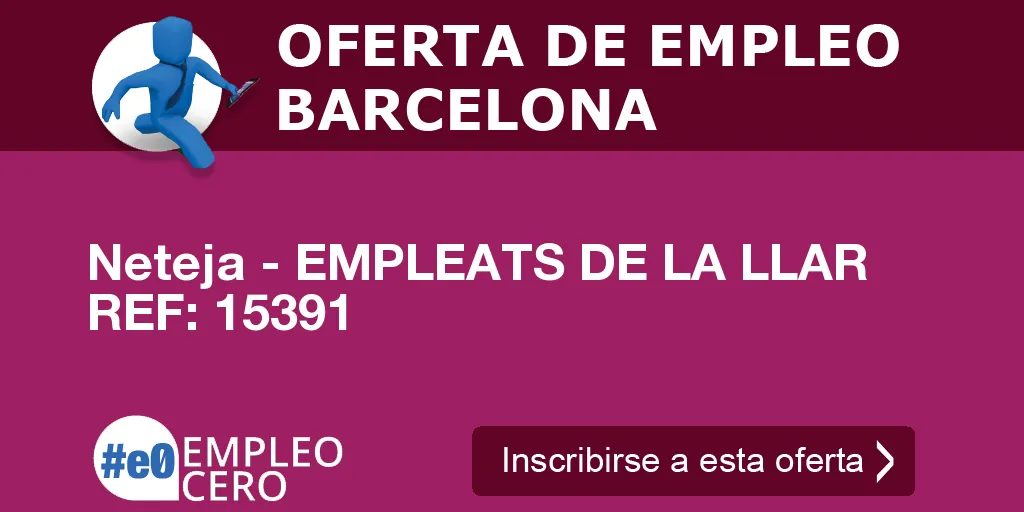 Neteja - EMPLEATS DE LA LLAR REF: 15391 Neteja - EMPLEATS DE LA LLAR REF: 15391