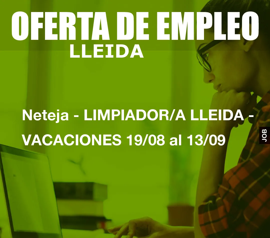 Neteja – LIMPIADOR/A LLEIDA – VACACIONES 19/08 al 13/09
