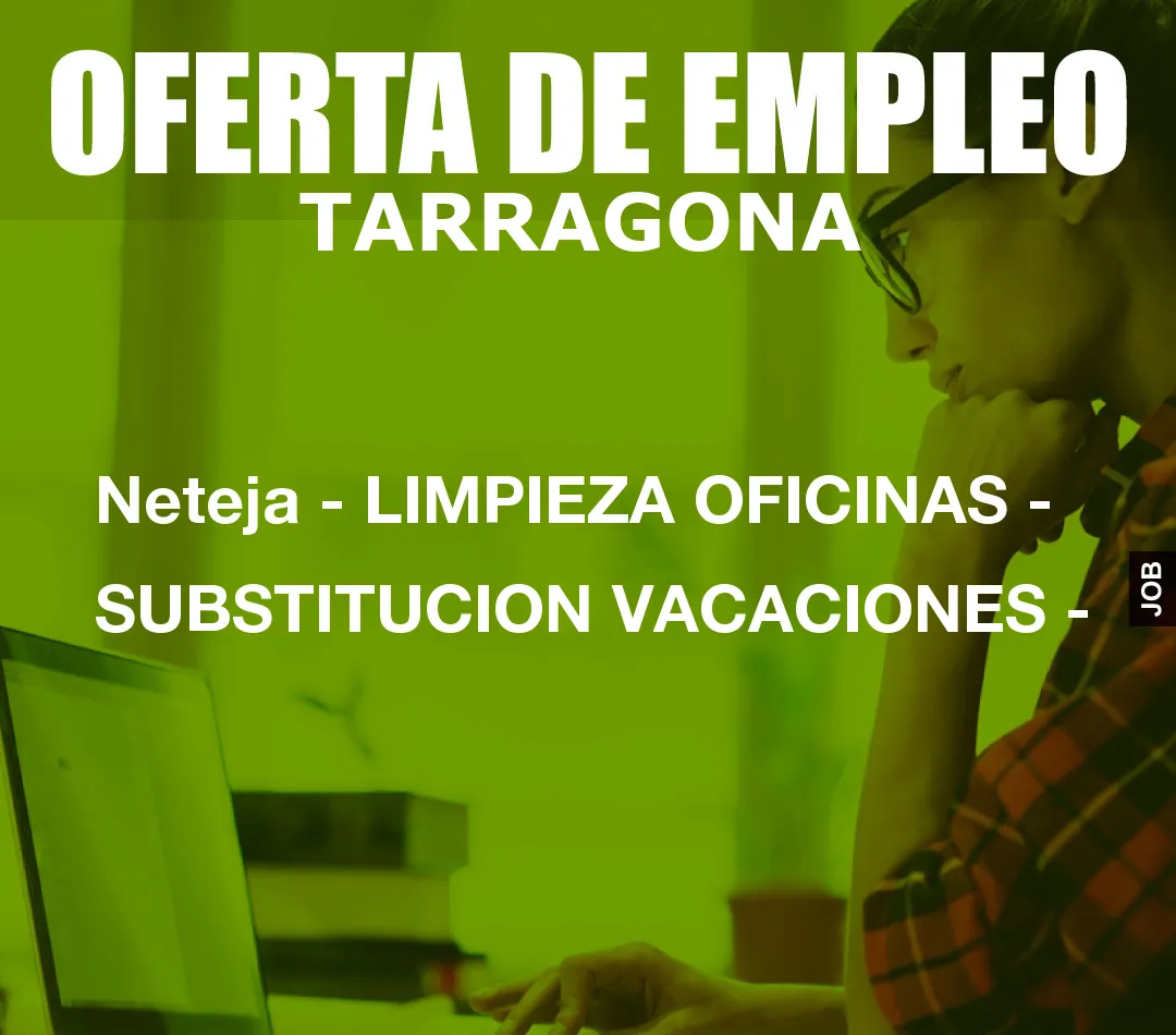 Neteja – LIMPIEZA OFICINAS – SUBSTITUCION VACACIONES –