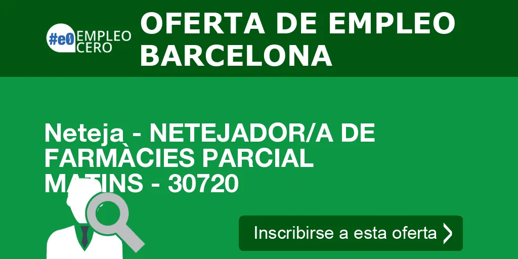 Neteja - NETEJADOR/A DE FARMÀCIES PARCIAL MATINS - 30720 Neteja - NETEJADOR/A DE FARMÀCIES PARCIAL MATINS - 30720