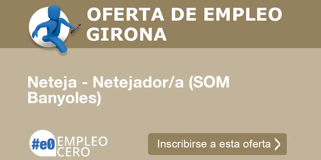 Neteja - Netejador/a (SOM Banyoles) Neteja - Netejador/a (SOM Banyoles)