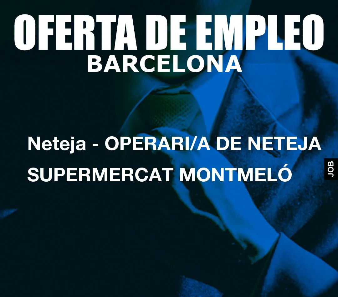 Neteja – OPERARI/A DE NETEJA SUPERMERCAT MONTMEL