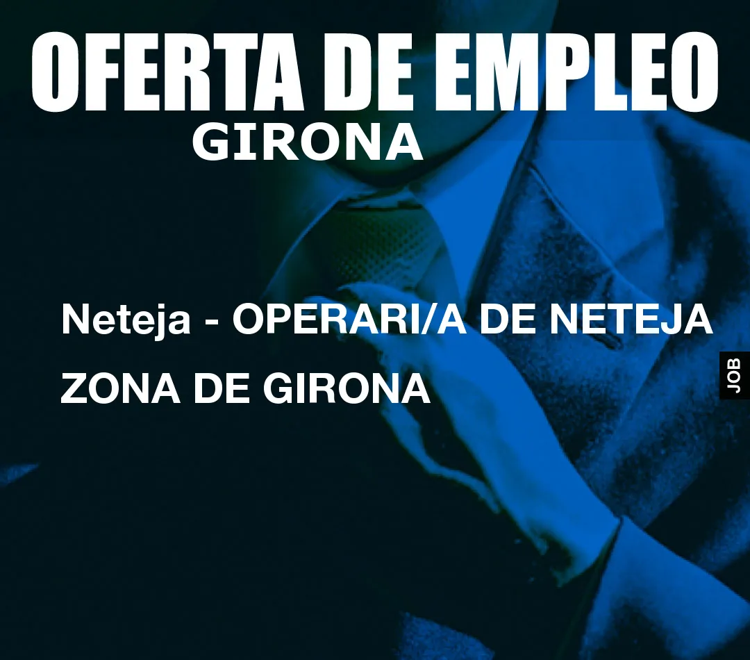 Neteja – OPERARI/A DE NETEJA ZONA DE GIRONA