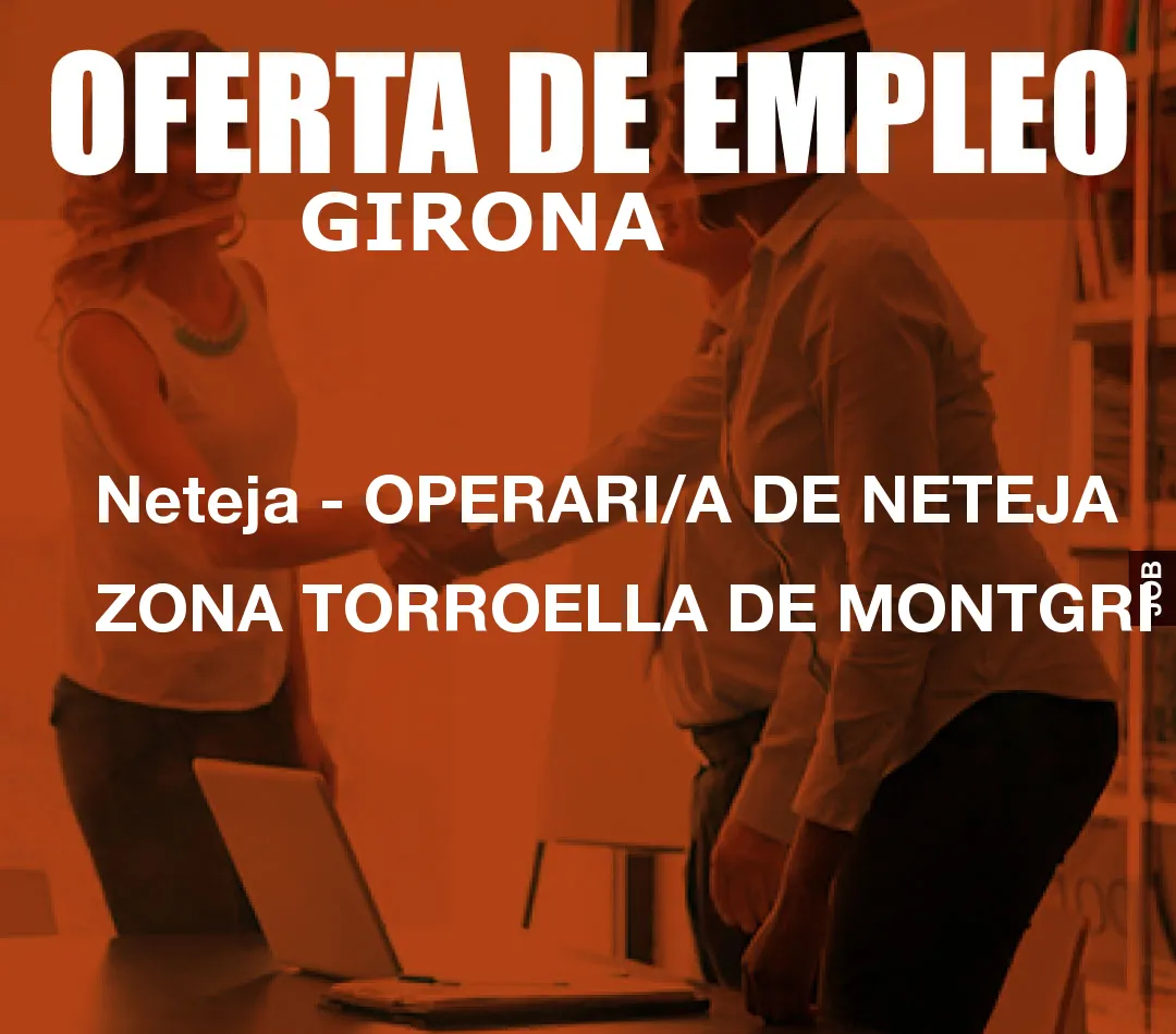 Neteja - OPERARI/A DE NETEJA ZONA TORROELLA DE MONTGRI Neteja - OPERARI/A DE NETEJA ZONA TORROELLA DE MONTGRI