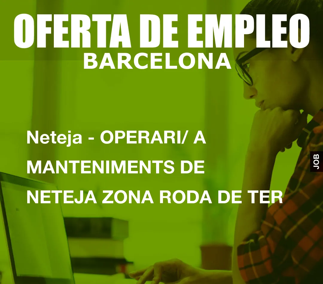 Neteja – OPERARI/ A MANTENIMENTS DE NETEJA ZONA RODA DE TER