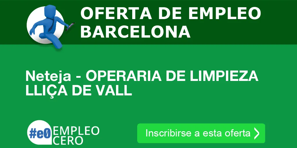 Neteja - OPERARIA DE LIMPIEZA LLIÇA DE VALL Neteja - OPERARIA DE LIMPIEZA LLIÇA DE VALL