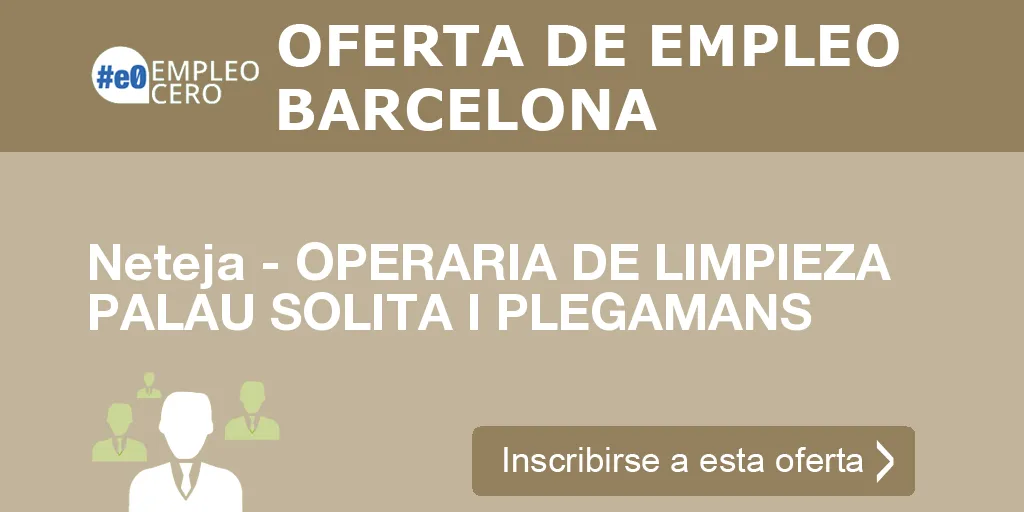 Neteja - OPERARIA DE LIMPIEZA PALAU SOLITA I PLEGAMANS Neteja - OPERARIA DE LIMPIEZA PALAU SOLITA I PLEGAMANS