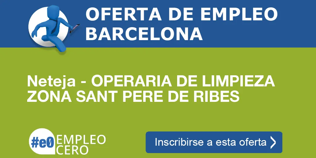 Neteja - OPERARIA DE LIMPIEZA ZONA SANT PERE DE RIBES Neteja - OPERARIA DE LIMPIEZA ZONA SANT PERE DE RIBES