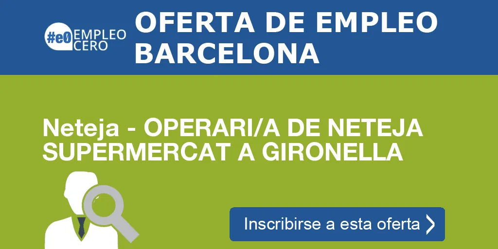 Neteja - OPERARI/A DE NETEJA SUPERMERCAT A GIRONELLA Neteja - OPERARI/A DE NETEJA SUPERMERCAT A GIRONELLA