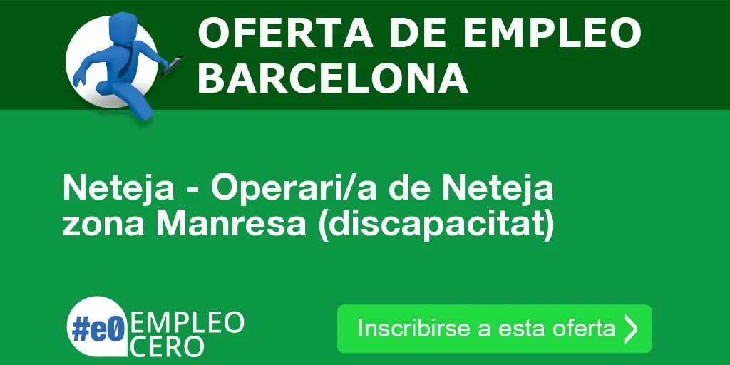 Neteja - Operari/a de Neteja zona Manresa (discapacitat) Neteja - Operari/a de Neteja zona Manresa (discapacitat)