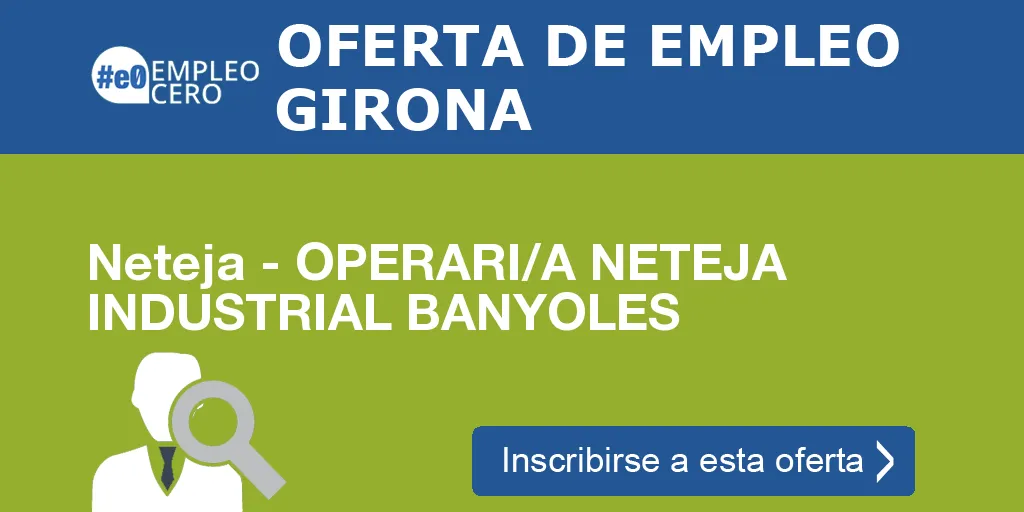 Neteja - OPERARI/A NETEJA INDUSTRIAL BANYOLES Neteja - OPERARI/A NETEJA INDUSTRIAL BANYOLES