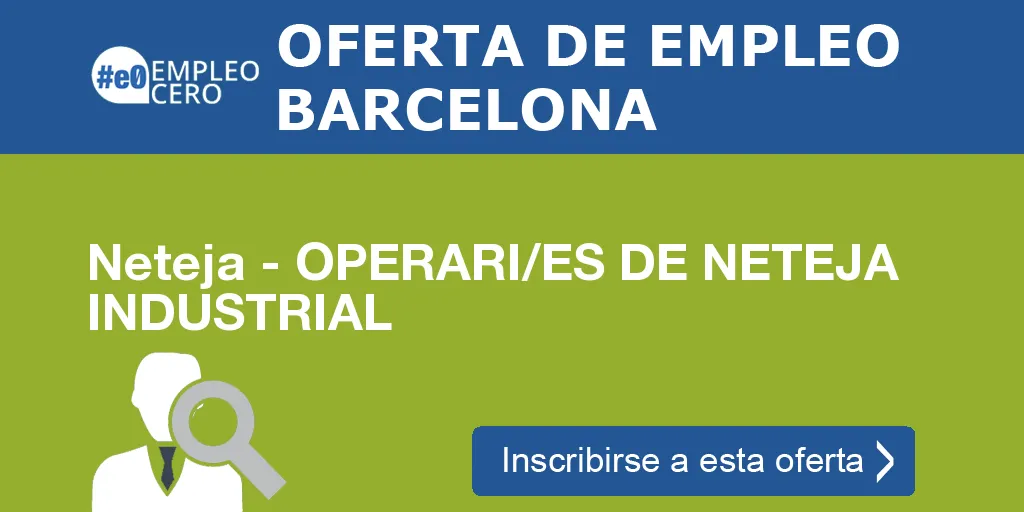 Neteja - OPERARI/ES DE NETEJA INDUSTRIAL Neteja - OPERARI/ES DE NETEJA INDUSTRIAL