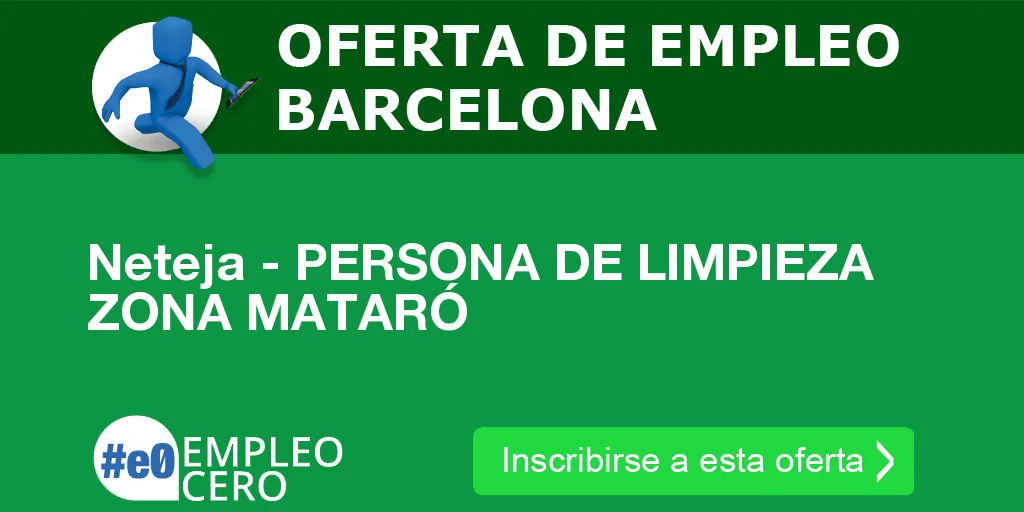 Neteja - PERSONA DE LIMPIEZA ZONA MATARÓ Neteja - PERSONA DE LIMPIEZA ZONA MATARÓ