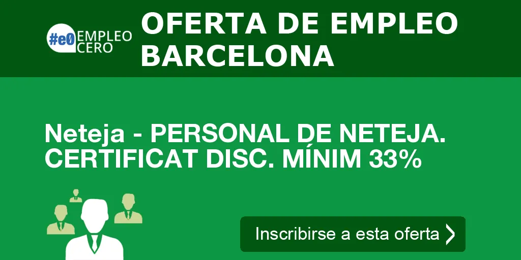 Neteja - PERSONAL DE NETEJA. CERTIFICAT DISC. MÍNIM 33% Neteja - PERSONAL DE NETEJA. CERTIFICAT DISC. MÍNIM 33%