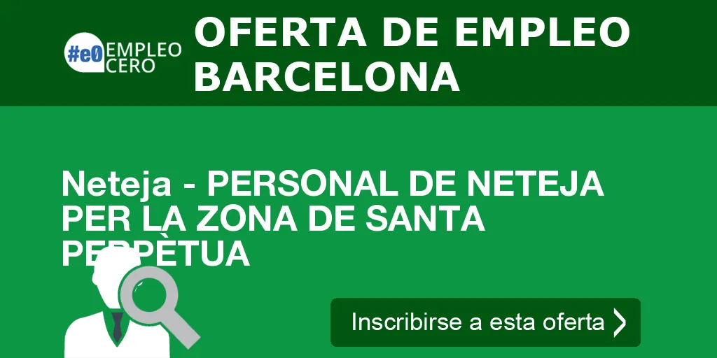 Neteja - PERSONAL DE NETEJA PER LA ZONA DE SANTA PERPÈTUA Neteja - PERSONAL DE NETEJA PER LA ZONA DE SANTA PERPÈTUA