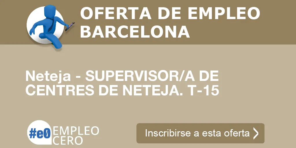 Neteja - SUPERVISOR/A DE CENTRES DE NETEJA. T-15 Neteja - SUPERVISOR/A DE CENTRES DE NETEJA. T-15