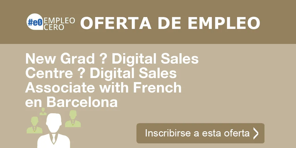 New Grad ? Digital Sales Centre ? Digital Sales Associate with French en Barcelona
