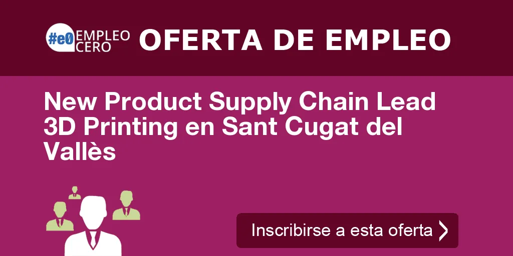 New Product Supply Chain Lead 3D Printing en Sant Cugat del Vallès