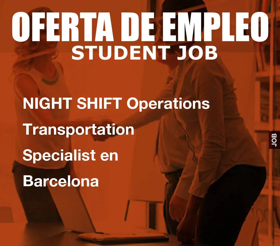 NIGHT SHIFT Operations Transportation Specialist en Barcelona