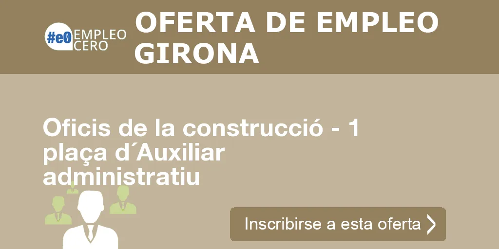Oficis de la construcció - 1 plaça d´Auxiliar administratiu Oficis de la construcció - 1 plaça d´Auxiliar administratiu