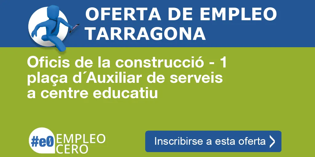 Oficis de la construcció - 1 plaça d´Auxiliar de serveis a centre educatiu Oficis de la construcció - 1 plaça d´Auxiliar de serveis a centre educatiu
