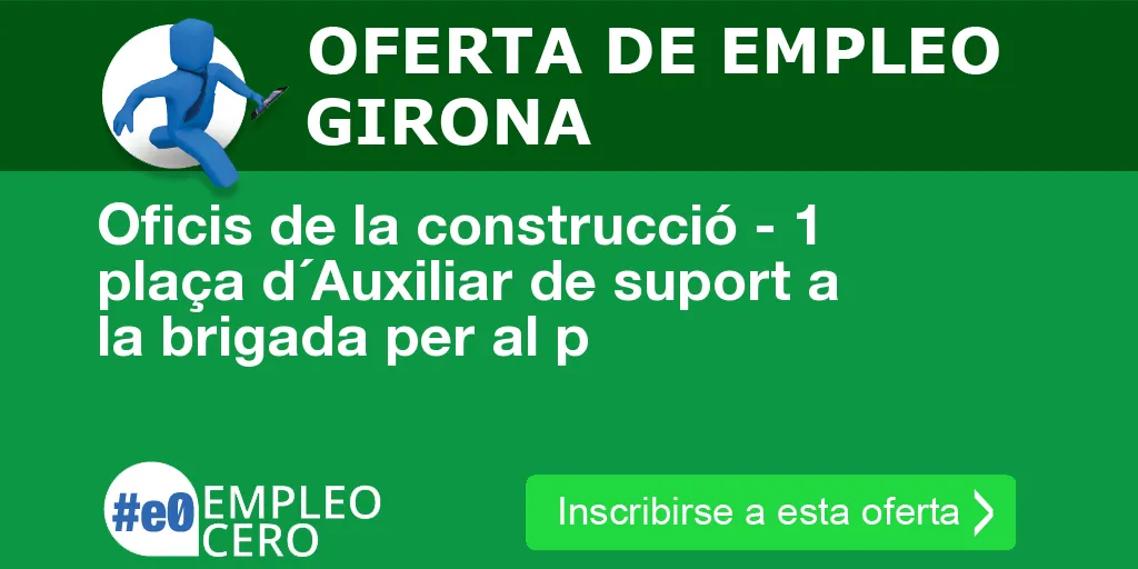 Oficis de la construcció - 1 plaça d´Auxiliar de suport a la brigada per al p Oficis de la construcció - 1 plaça d´Auxiliar de suport a la brigada per al p