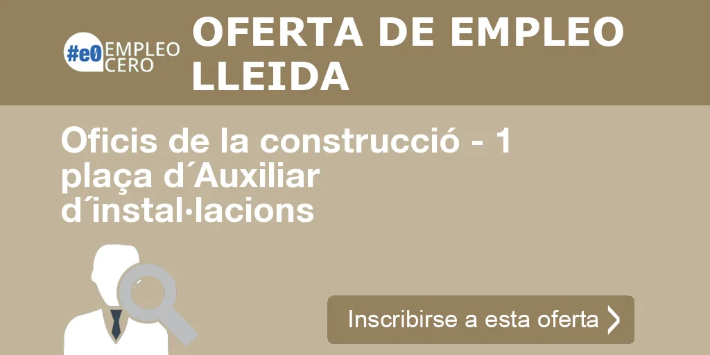 Oficis de la construcció - 1 plaça d´Auxiliar d´instal·lacions