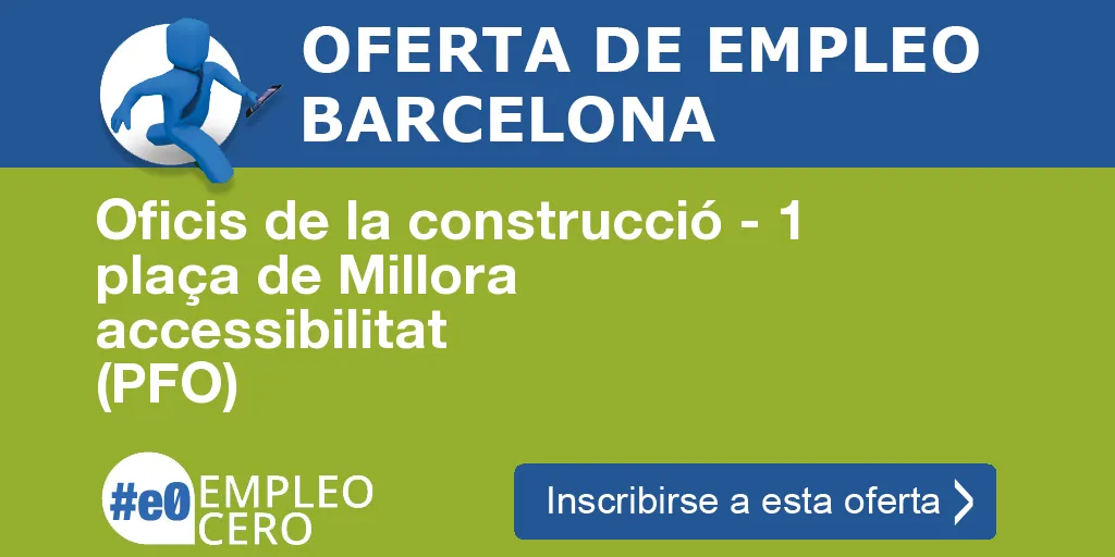 Oficis de la construcció - 1 plaça de Millora accessibilitat (PFO) Oficis de la construcció - 1 plaça de Millora accessibilitat (PFO)