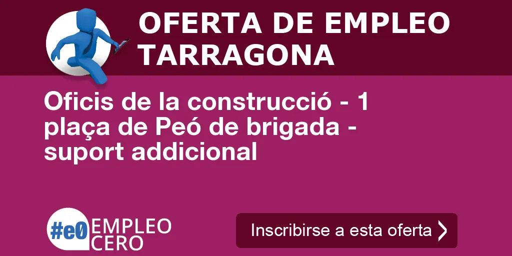 Oficis de la construcció - 1 plaça de Peó de brigada - suport addicional Oficis de la construcció - 1 plaça de Peó de brigada - suport addicional